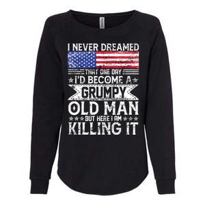 I Never Dreamed I'd Become A Grumpy Old Man Womens California Wash Sweatshirt