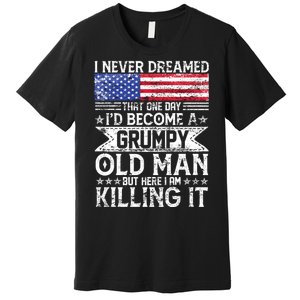 I Never Dreamed I'd Become A Grumpy Old Man Premium T-Shirt