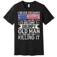 I Never Dreamed I'd Become A Grumpy Old Man Premium T-Shirt