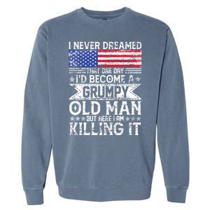 I Never Dreamed I'd Become A Grumpy Old Man Garment-Dyed Sweatshirt