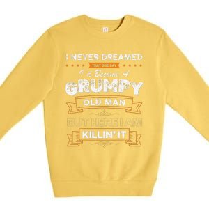 I Never Dreamed That Id Become A Grumpy Old Man Grandpa Premium Crewneck Sweatshirt