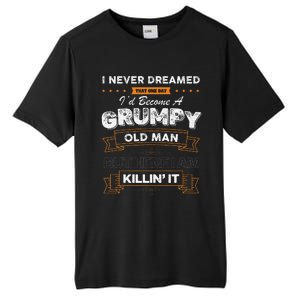 I Never Dreamed That Id Become A Grumpy Old Man Grandpa Tall Fusion ChromaSoft Performance T-Shirt