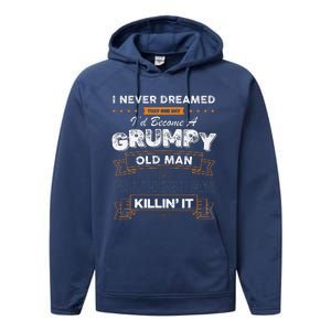 I Never Dreamed That Id Become A Grumpy Old Man Grandpa Performance Fleece Hoodie