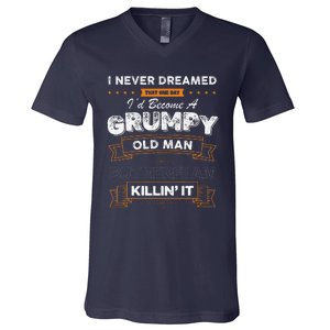 I Never Dreamed That Id Become A Grumpy Old Man Grandpa V-Neck T-Shirt