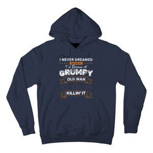 I Never Dreamed That Id Become A Grumpy Old Man Grandpa Tall Hoodie