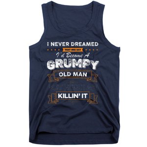 I Never Dreamed That Id Become A Grumpy Old Man Grandpa Tank Top