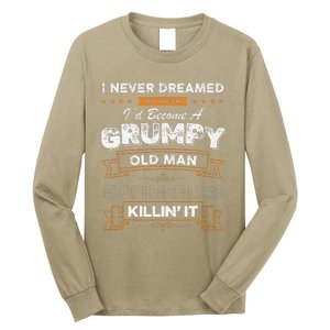 I Never Dreamed That Id Become A Grumpy Old Man Grandpa Long Sleeve Shirt