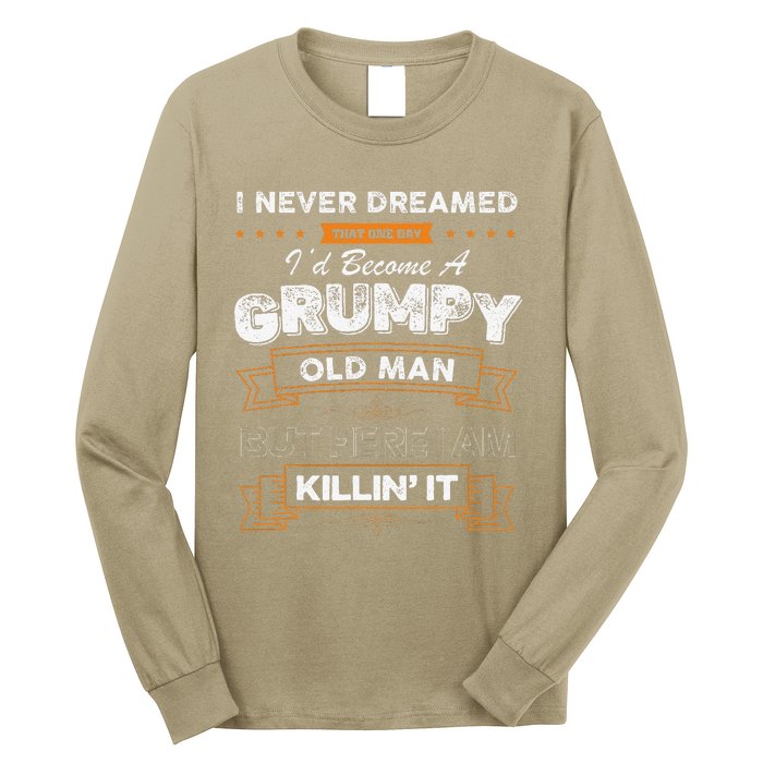 I Never Dreamed That Id Become A Grumpy Old Man Grandpa Long Sleeve Shirt