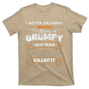 I Never Dreamed That Id Become A Grumpy Old Man Grandpa T-Shirt