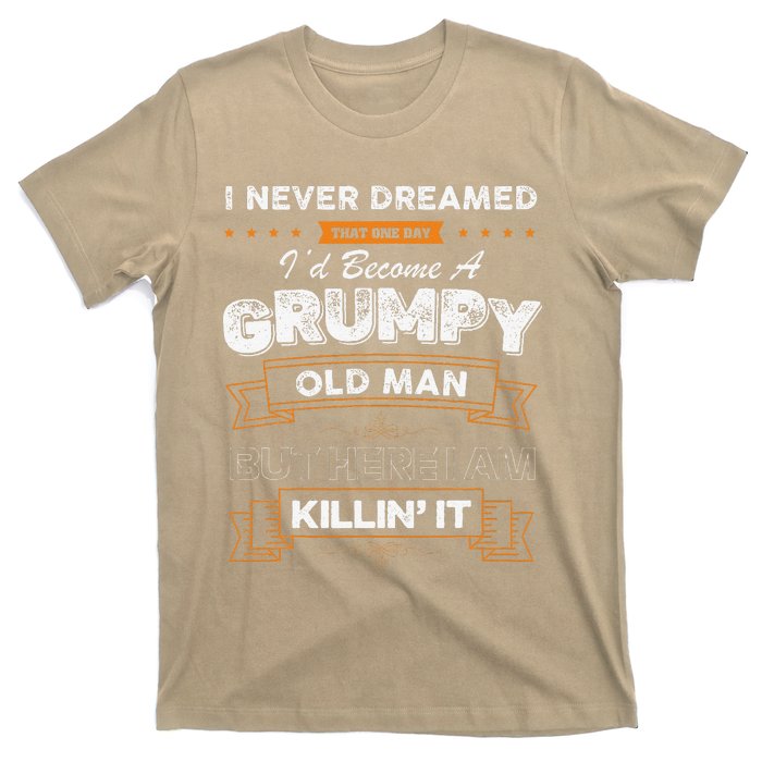 I Never Dreamed That Id Become A Grumpy Old Man Grandpa T-Shirt