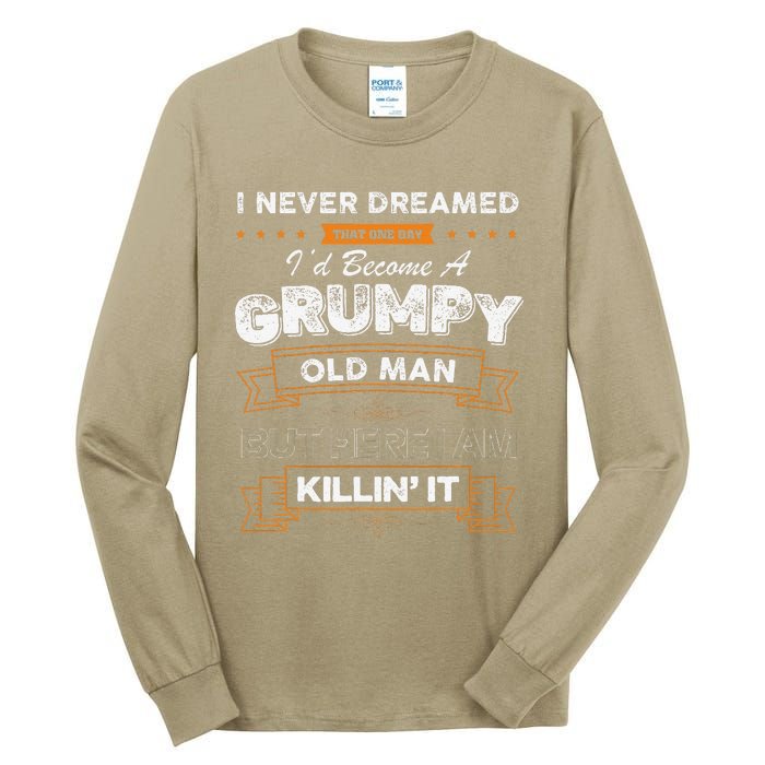 I Never Dreamed That Id Become A Grumpy Old Man Grandpa Tall Long Sleeve T-Shirt