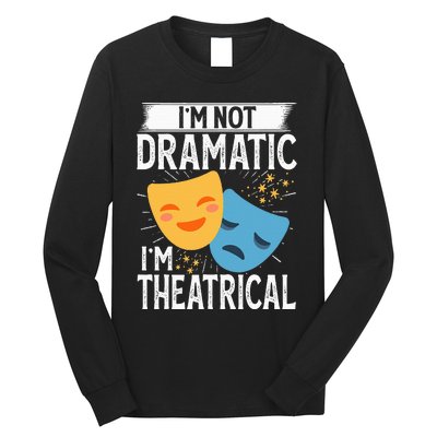 IM Not Dramatic IM Theatrical Long Sleeve Shirt