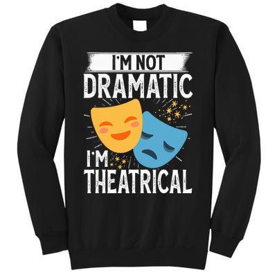 IM Not Dramatic IM Theatrical Sweatshirt