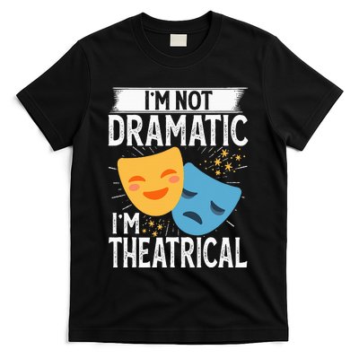 IM Not Dramatic IM Theatrical T-Shirt