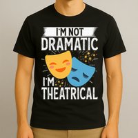 IM Not Dramatic IM Theatrical T-Shirt