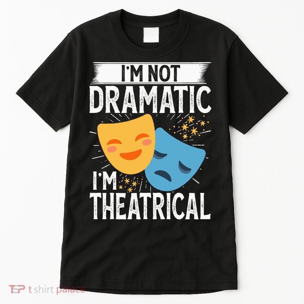 IM Not Dramatic IM Theatrical Tall T-Shirt