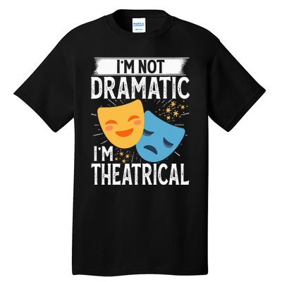 IM Not Dramatic IM Theatrical Tall T-Shirt