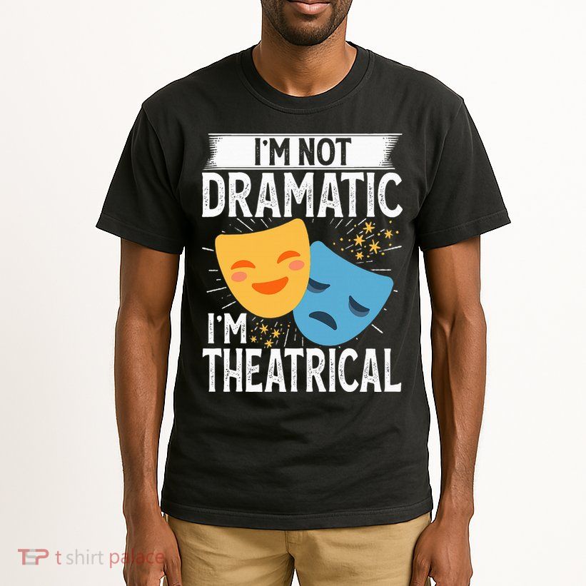 IM Not Dramatic IM Theatrical Tall T-Shirt