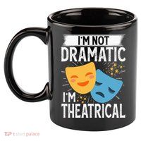 IM Not Dramatic IM Theatrical 11oz C Handle Ceramic Mug
