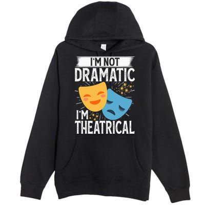 IM Not Dramatic IM Theatrical Premium Pullover Hoodie