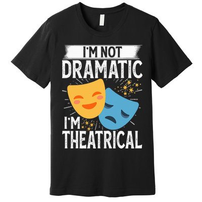 IM Not Dramatic IM Theatrical Premium T-Shirt