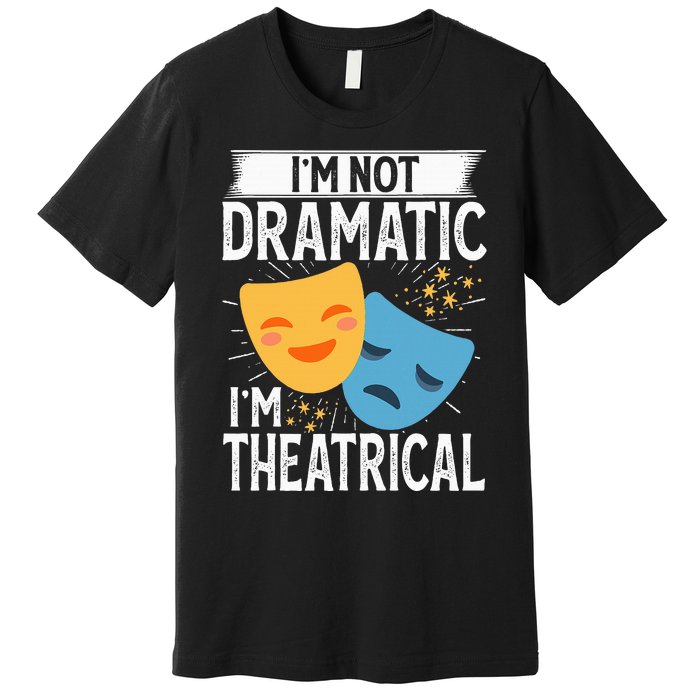 IM Not Dramatic IM Theatrical Premium T-Shirt