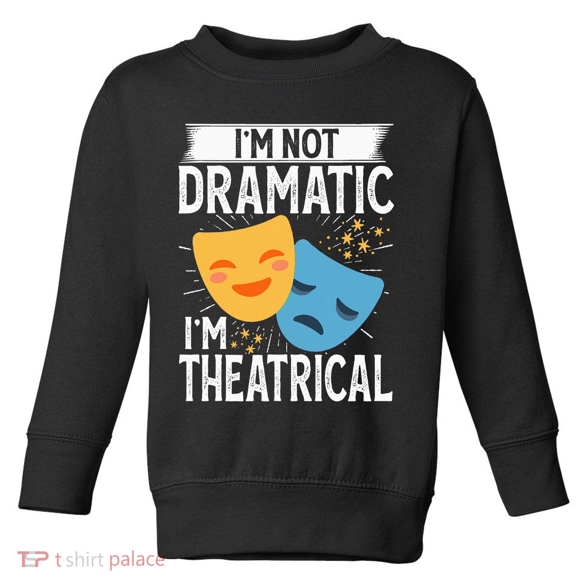 IM Not Dramatic IM Theatrical Toddler Sweatshirt
