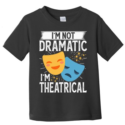 IM Not Dramatic IM Theatrical Toddler T-Shirt