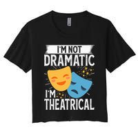 IM Not Dramatic IM Theatrical Women's Crop Top Tee
