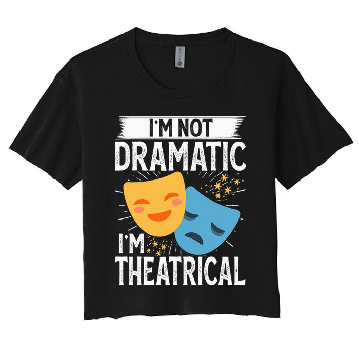 IM Not Dramatic IM Theatrical Women's Crop Top Tee