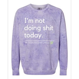 IM Not Doing Shit Today Mission Accomplished Colorblast Crewneck Sweatshirt