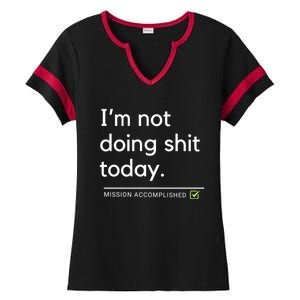 IM Not Doing Shit Today Mission Accomplished Ladies Halftime Notch Neck Tee