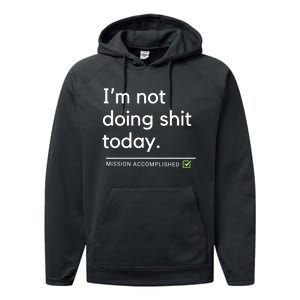 IM Not Doing Shit Today Mission Accomplished Performance Fleece Hoodie