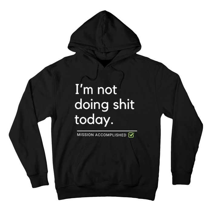 IM Not Doing Shit Today Mission Accomplished Hoodie