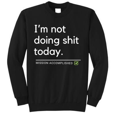 IM Not Doing Shit Today Mission Accomplished Sweatshirt