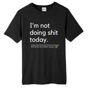 IM Not Doing Shit Today Mission Accomplished Tall Fusion ChromaSoft Performance T-Shirt