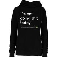 IM Not Doing Shit Today Mission Accomplished Womens Funnel Neck Pullover Hood