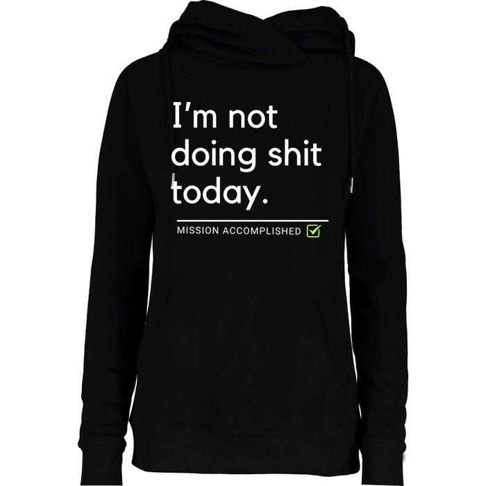 IM Not Doing Shit Today Mission Accomplished Womens Funnel Neck Pullover Hood