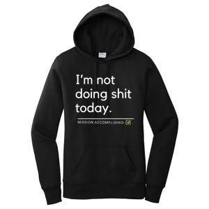 IM Not Doing Shit Today Mission Accomplished Women's Pullover Hoodie