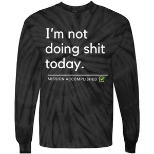 IM Not Doing Shit Today Mission Accomplished Tie-Dye Long Sleeve Shirt