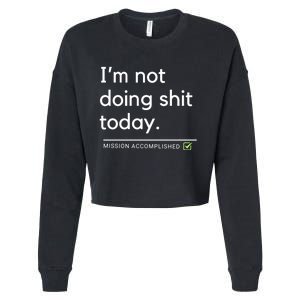 IM Not Doing Shit Today Mission Accomplished Cropped Pullover Crew