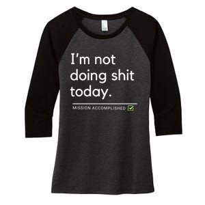 IM Not Doing Shit Today Mission Accomplished Women's Tri-Blend 3/4-Sleeve Raglan Shirt