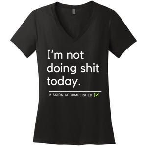 IM Not Doing Shit Today Mission Accomplished Women's V-Neck T-Shirt