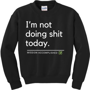 IM Not Doing Shit Today Mission Accomplished Kids Sweatshirt