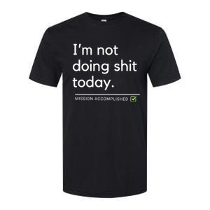 IM Not Doing Shit Today Mission Accomplished Softstyle CVC T-Shirt