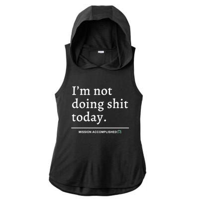 IM Not Doing Shit Today Mission Accomplished Ladies PosiCharge Tri-Blend Wicking Draft Hoodie Tank