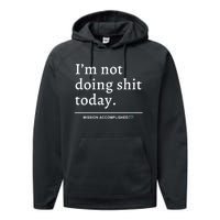 IM Not Doing Shit Today Mission Accomplished Performance Fleece Hoodie