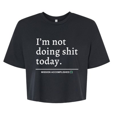 IM Not Doing Shit Today Mission Accomplished Bella+Canvas Jersey Crop Tee