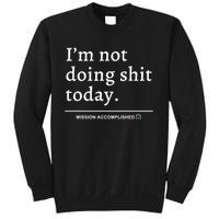 IM Not Doing Shit Today Mission Accomplished Sweatshirt