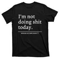 IM Not Doing Shit Today Mission Accomplished T-Shirt